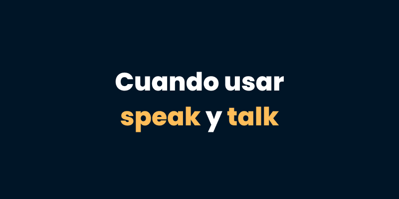 Cuando usar "speak" y "talk" en inglés