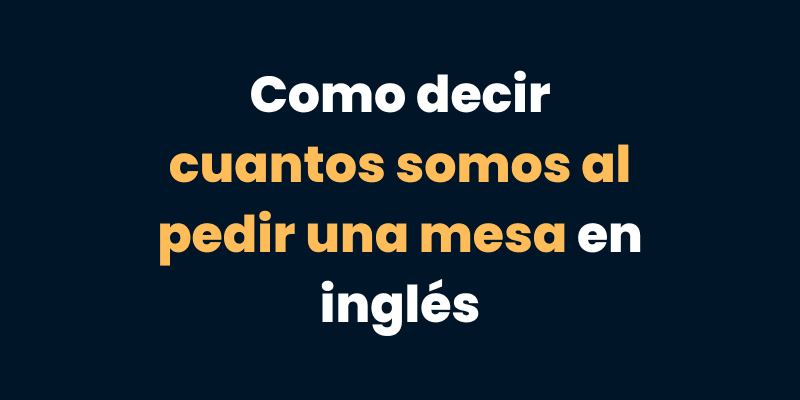 Como decir cuantos somos al pedir una mesa en inglés