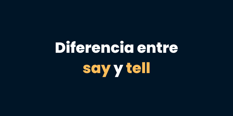 Diferencia entre Say y Tell en inglés: Cuándo usar cada uno