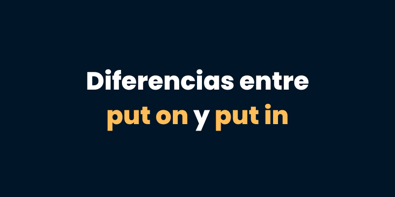 Diferencia entre "put on" y "put in" en inglés